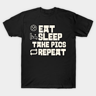 Eat Sleep Take pics Repeat T-Shirt